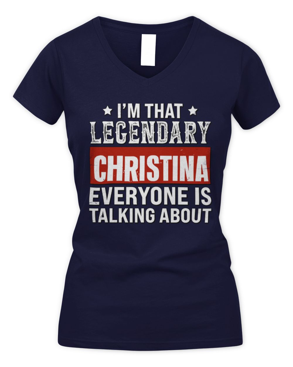I'm That Legendary Name Everyone Is Talking About Funny Graphic T-Shirt CHRISTINA M1-73 / Women's V-Neck T-Shirt / navy