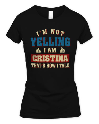 I'm Not Yelling I'm Name That's How I Talk Shirt CRISTINA M1-67 / Women's Standard T-Shirt / black