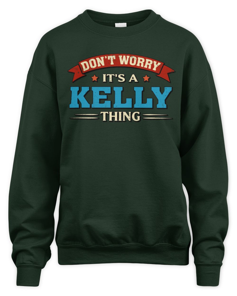 Don't Worry It's a Your Name Thing Funny Retro T-Shirt KELLY M1-57 / Unisex Sweatshirt / forest green