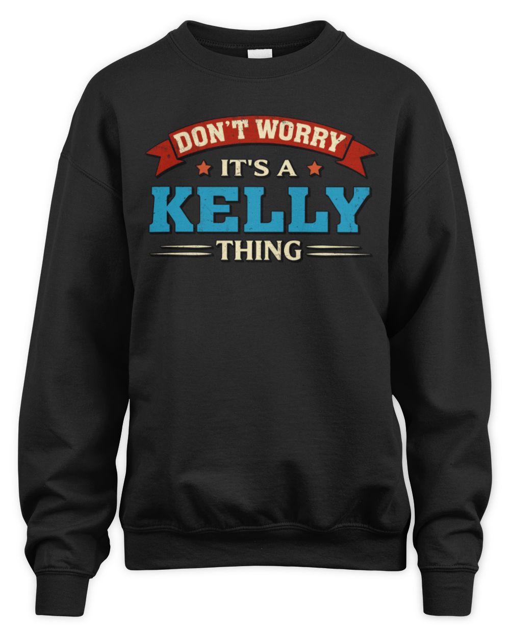 Don't Worry It's a Your Name Thing Funny Retro T-Shirt KELLY M1-57 / Unisex Sweatshirt / black