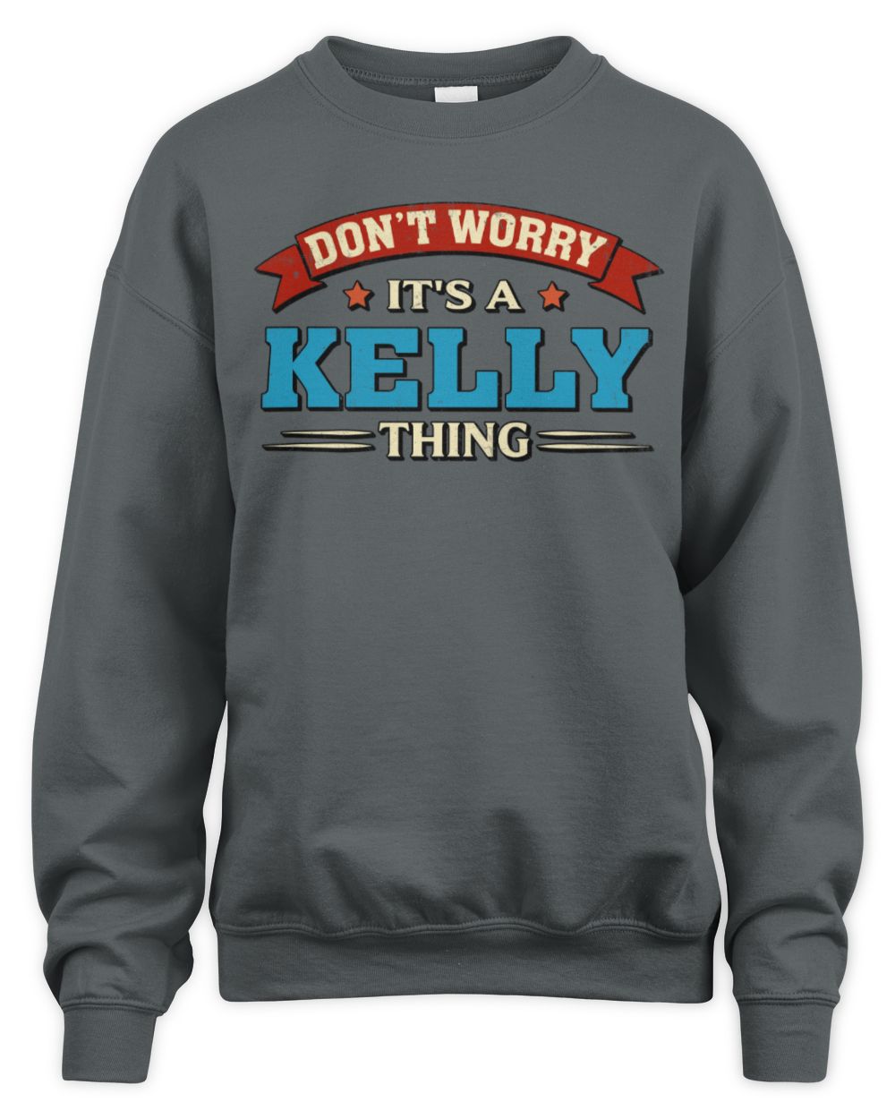 Don't Worry It's a Your Name Thing Funny Retro T-Shirt KELLY M1-57 / Unisex Sweatshirt / charcoal