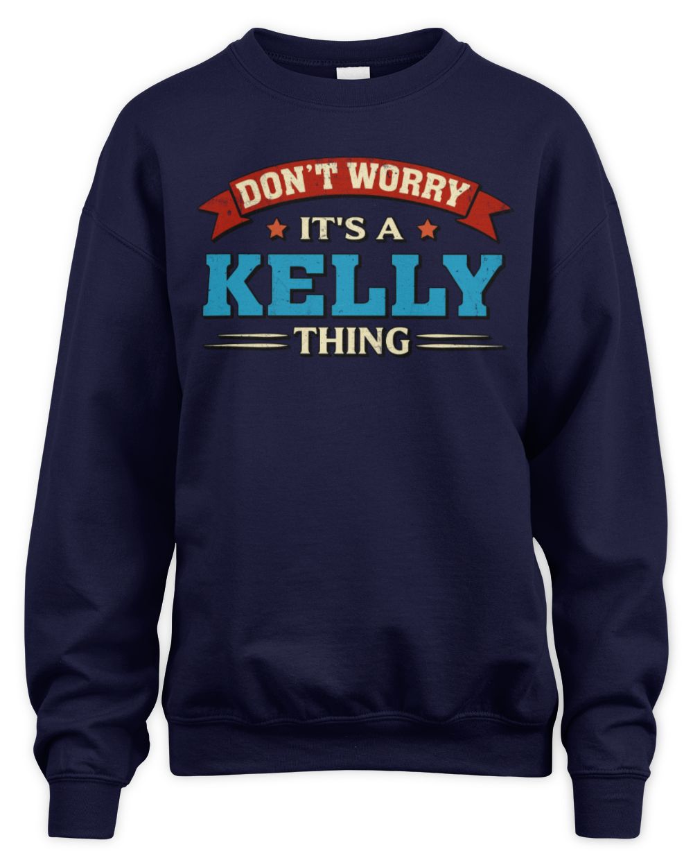 Don't Worry It's a Your Name Thing Funny Retro T-Shirt KELLY M1-57 / Unisex Sweatshirt / navy