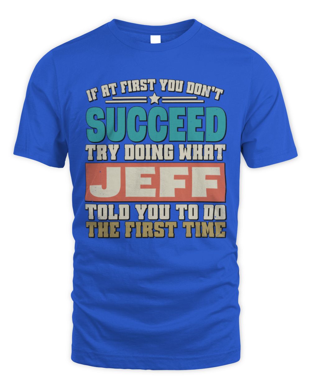 If at First You Don't Succeed Funny Vintage Shirt JEFF M1-53 / Unisex Standard T-Shirt / royal