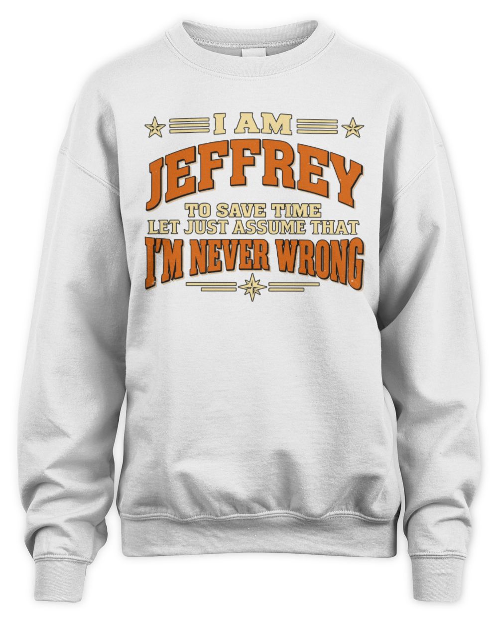 I'm Name Let's Just Assume I'm Never Wrong Retro Shirt JEFFREY M1-64 / Unisex Sweatshirt / white