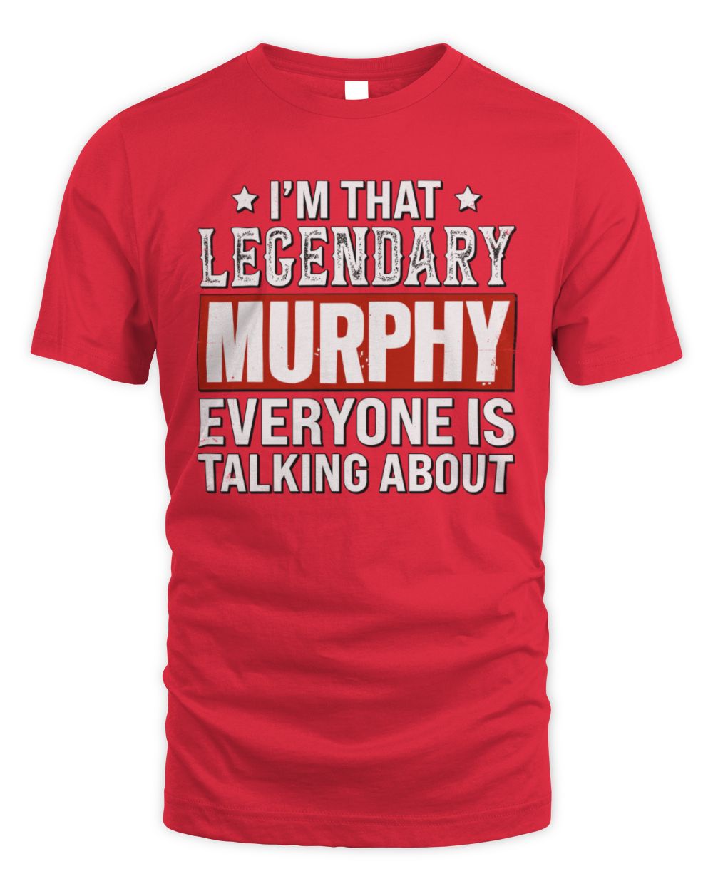 I'm That Legendary Name Everyone Is Talking About Funny Graphic T-Shirt MURPHY M1-73 / Unisex Standard T-Shirt / red