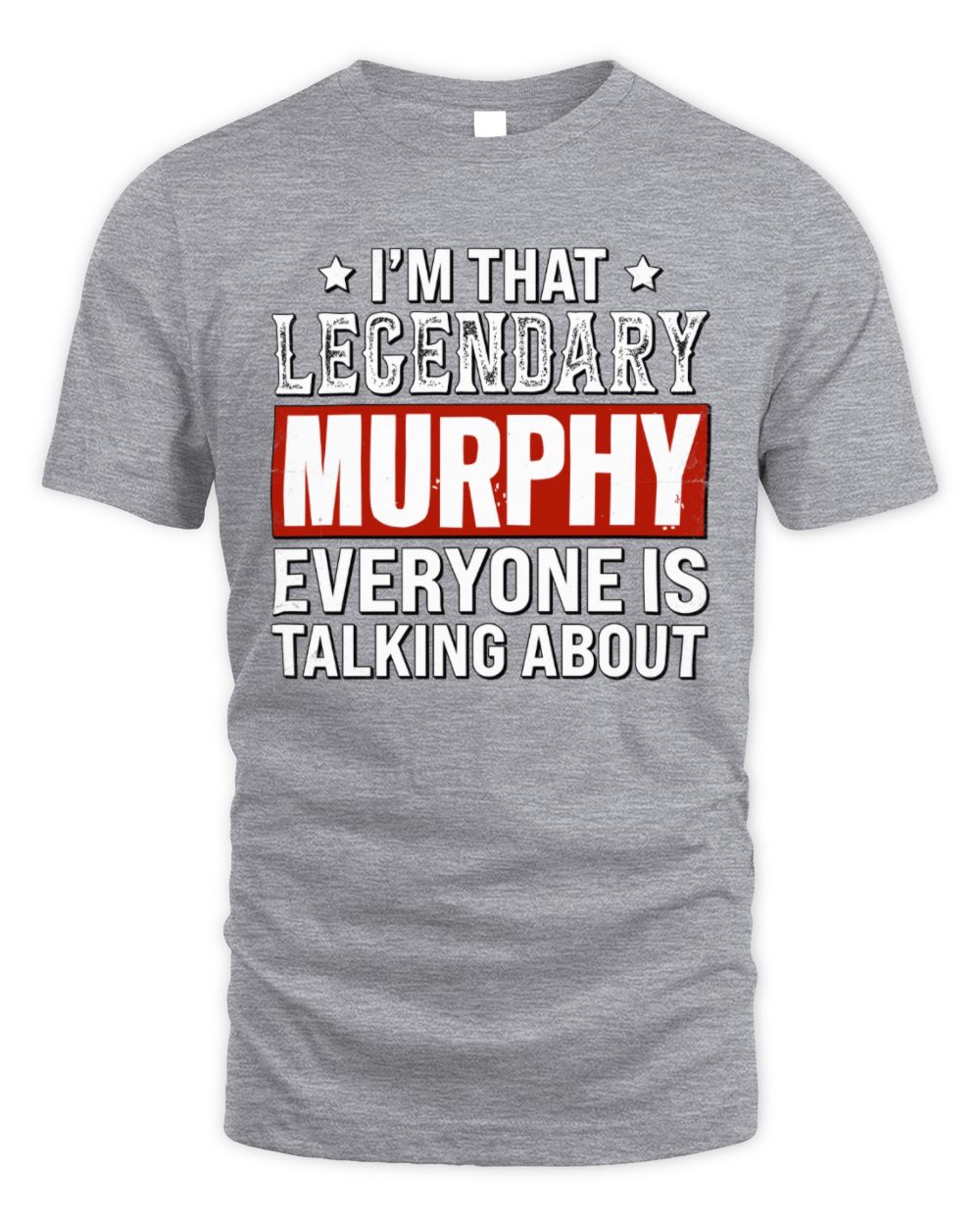 I'm That Legendary Name Everyone Is Talking About Funny Graphic T-Shirt MURPHY M1-73 / Unisex Standard T-Shirt / sport grey