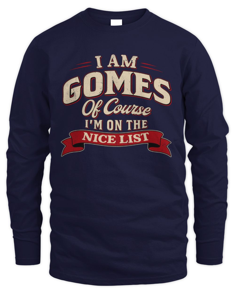 I'm Name Of Course I'm On The Nice List Funny Christmas Shirt GOMES M1-68 / Men's Long Sleeved T-Shirt / navy
