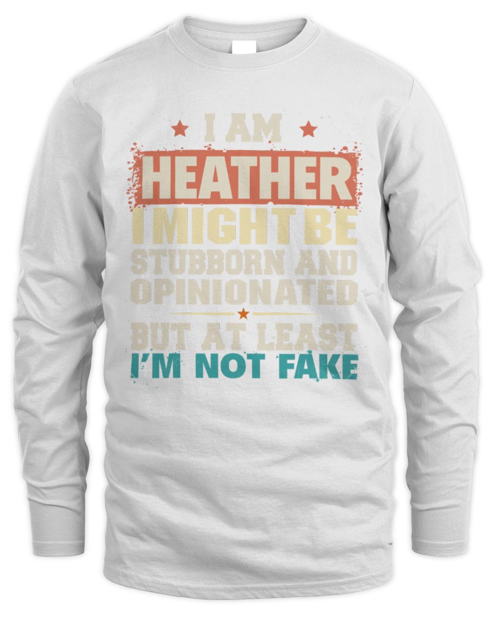 I Am Name I Might Be Stubborn and Opinionated Graphic T-Shirt HEATHER M1-72 / Men's Long Sleeved T-Shirt / white