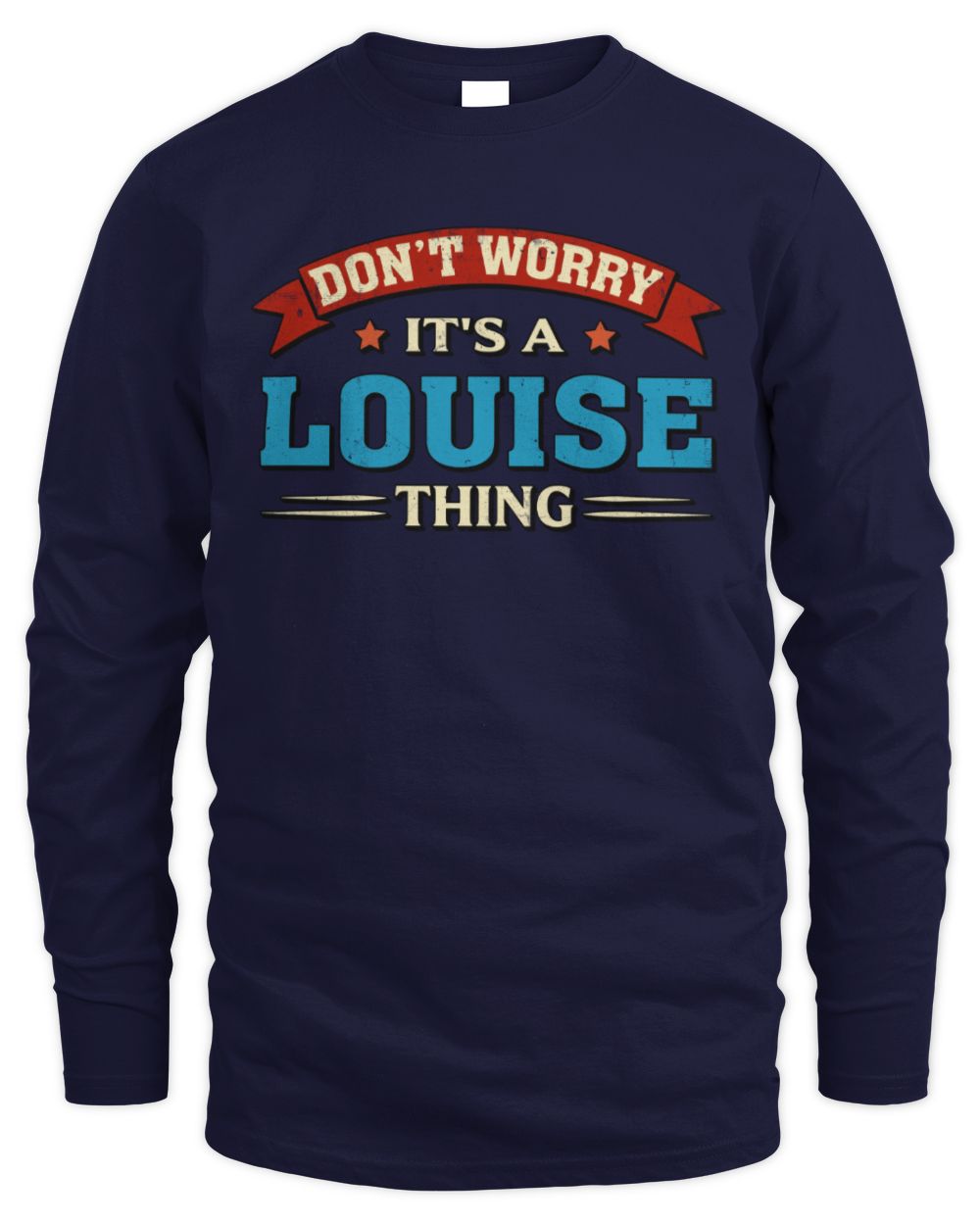 Don't Worry It's a Your Name Thing Funny Retro T-Shirt LOUISE M1-57 / Men's Long Sleeved T-Shirt / navy