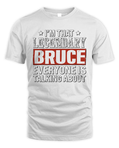 I'm That Legendary Name Everyone Is Talking About Funny Graphic T-Shirt BRUCE M1-73 / Unisex Standard T-Shirt / white