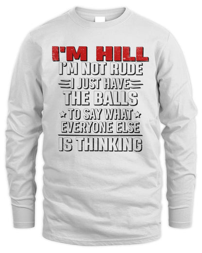 I'm Name I'm Not Rude I Just Have The Balls Funny T-Shirt HILL M1-46 / Men's Long Sleeved T-Shirt / white