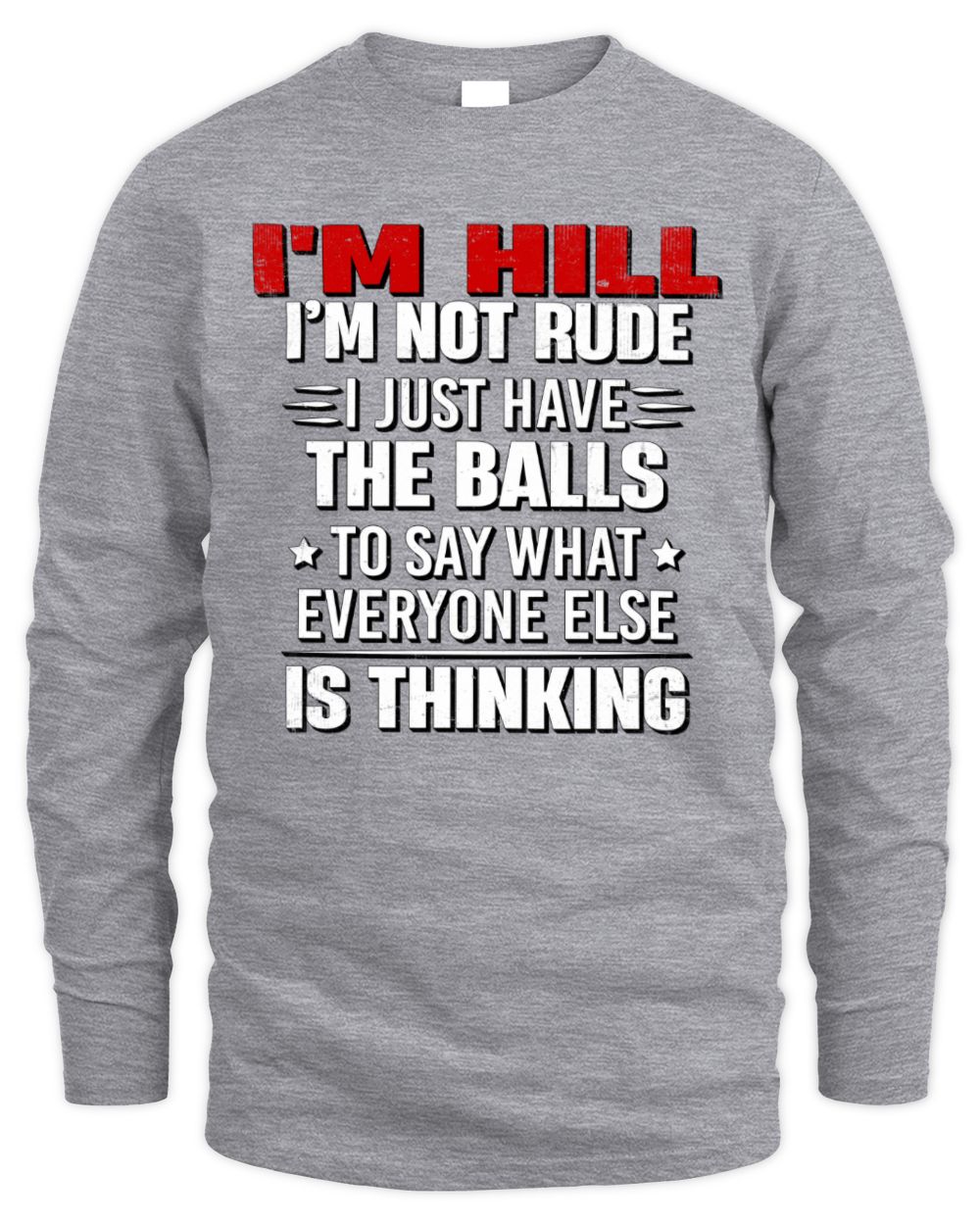 I'm Name I'm Not Rude I Just Have The Balls Funny T-Shirt HILL M1-46 / Men's Long Sleeved T-Shirt / sport grey