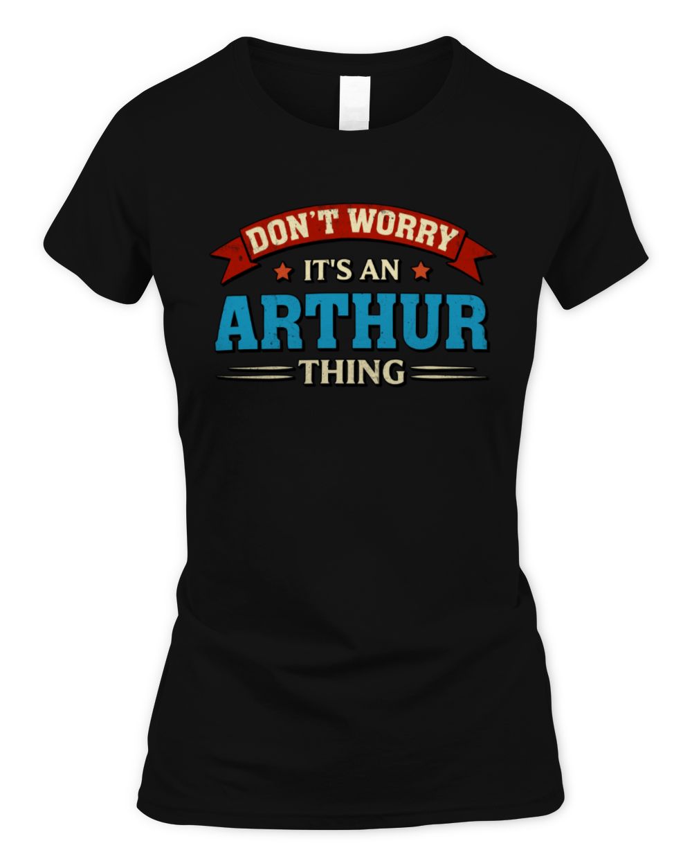 Don't Worry It's a Your Name Thing Funny Retro T-Shirt ARTHUR M1-57 / Women's Standard T-Shirt / black