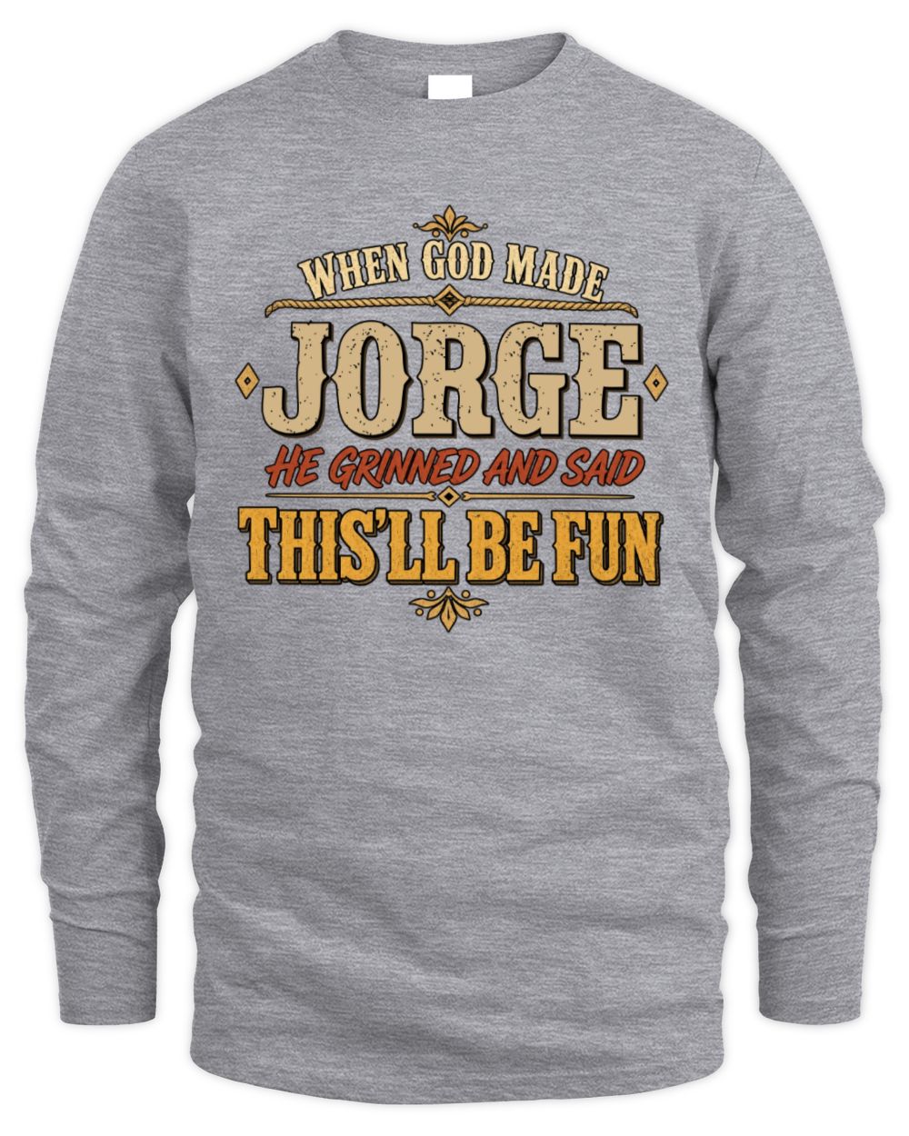 When God Made Your Name Funny Western T-Shirt JORGE M1-81 / Men's Long Sleeved T-Shirt / sport grey