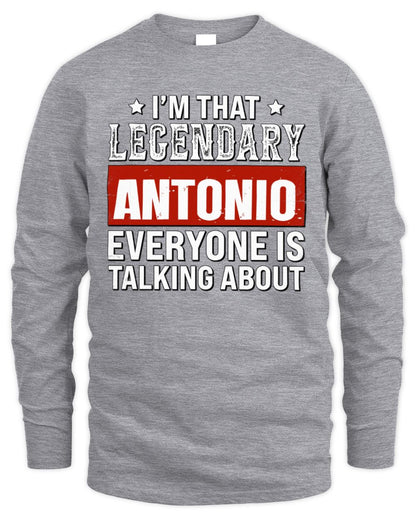 I'm That Legendary Name Everyone Is Talking About Funny Graphic T-Shirt ANTONIO M1-73 / Men's Long Sleeved T-Shirt / sport grey