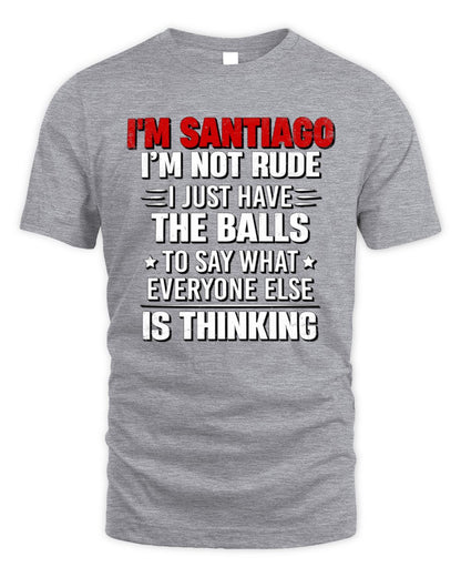 I'm Name I'm Not Rude I Just Have The Balls Funny T-Shirt SANTIAGO M1-46 / Unisex Standard T-Shirt / sport grey
