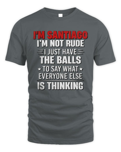 I'm Name I'm Not Rude I Just Have The Balls Funny T-Shirt SANTIAGO M1-46 / Unisex Standard T-Shirt / charcoal