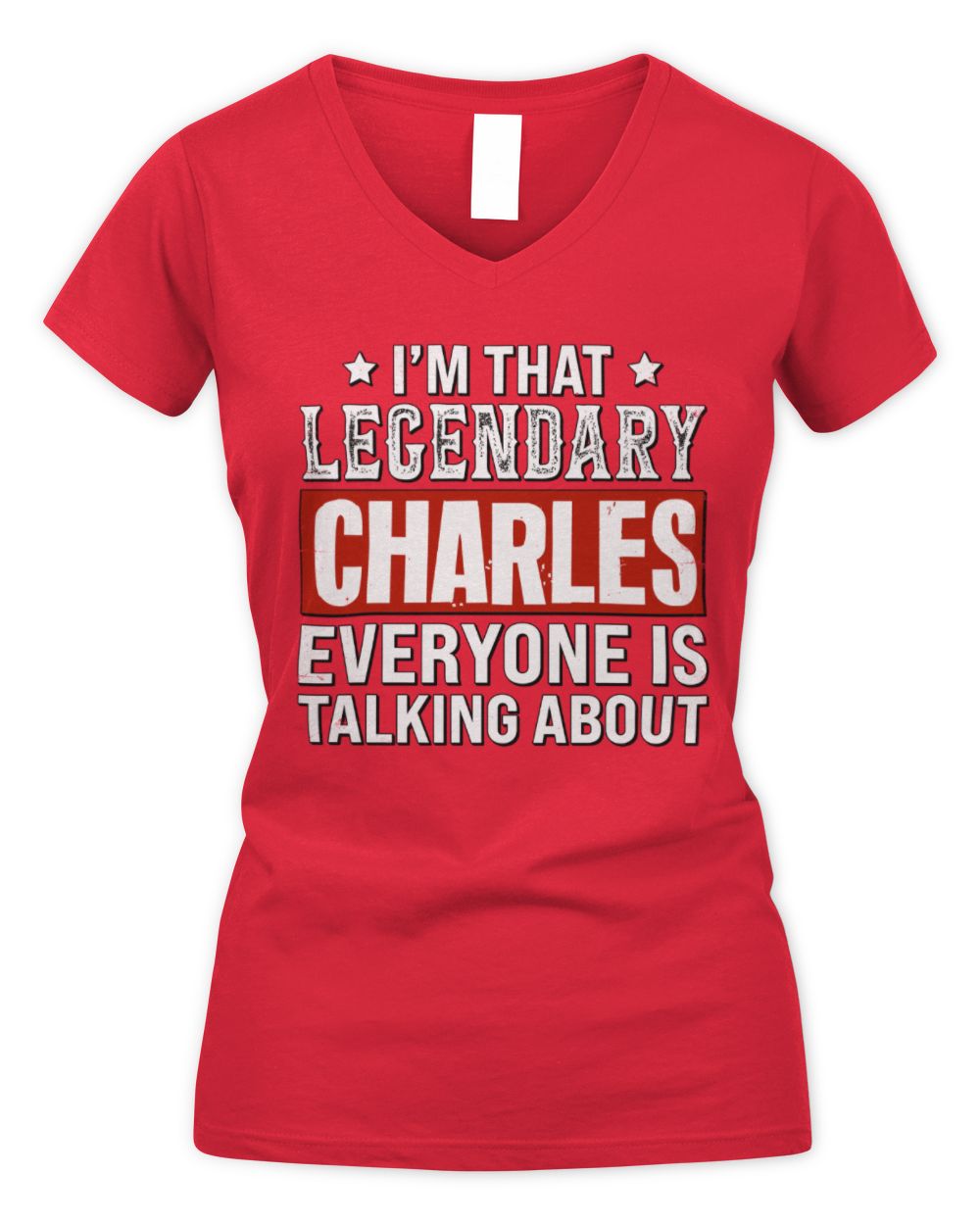 I'm That Legendary Name Everyone Is Talking About Funny Graphic T-Shirt CHARLES M1-73 / Women's V-Neck T-Shirt / red