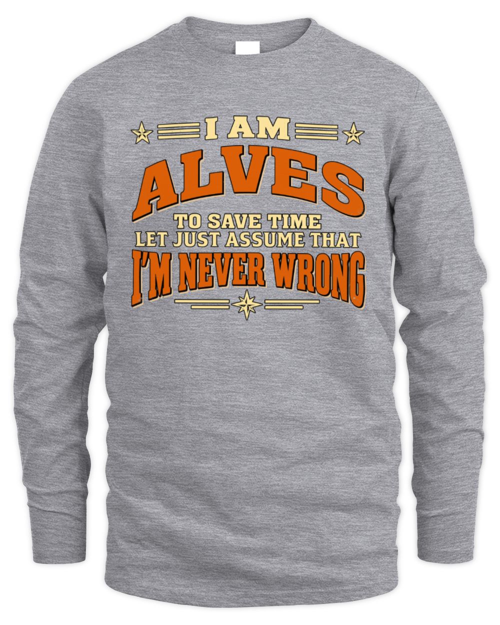 I'm Name Let's Just Assume I'm Never Wrong Retro Shirt ALVES M1-64 / Men's Long Sleeved T-Shirt / sport grey