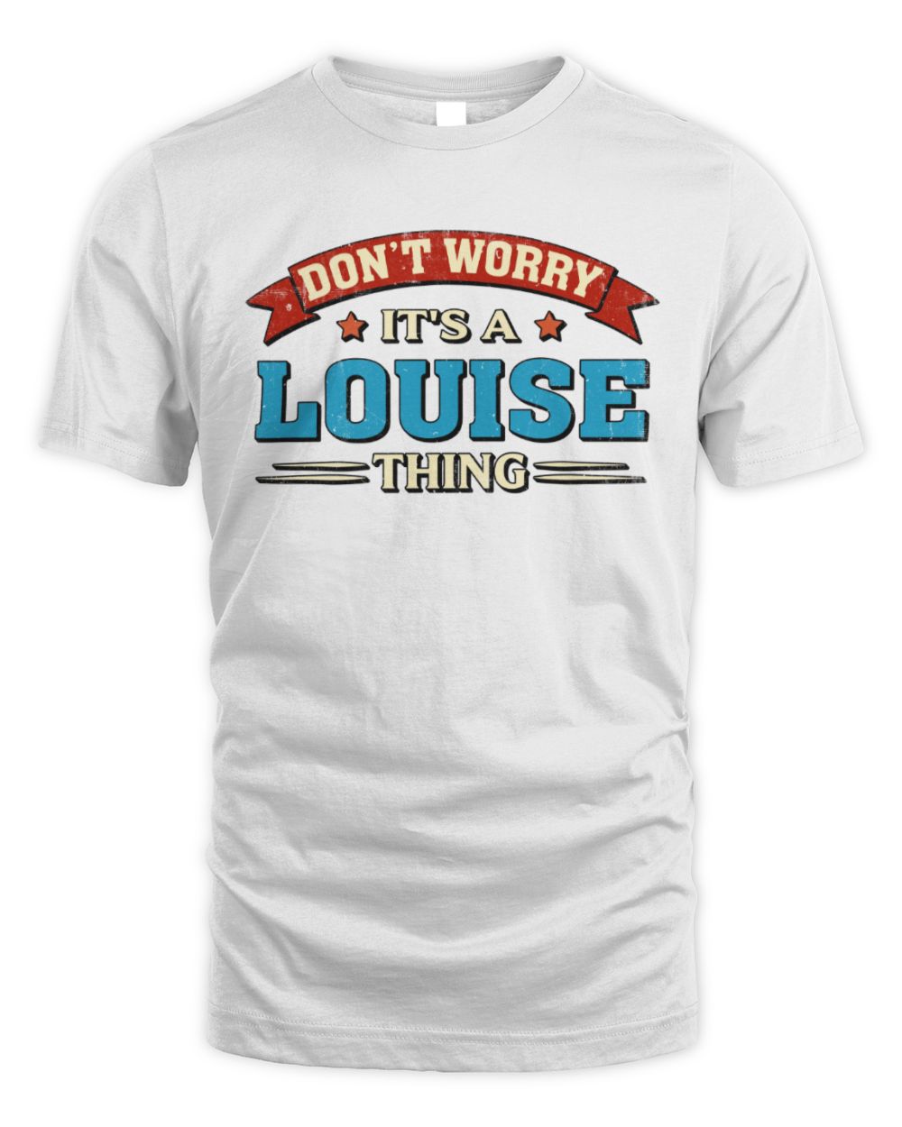 Don't Worry It's a Your Name Thing Funny Retro T-Shirt LOUISE M1-57 / Unisex Standard T-Shirt / white