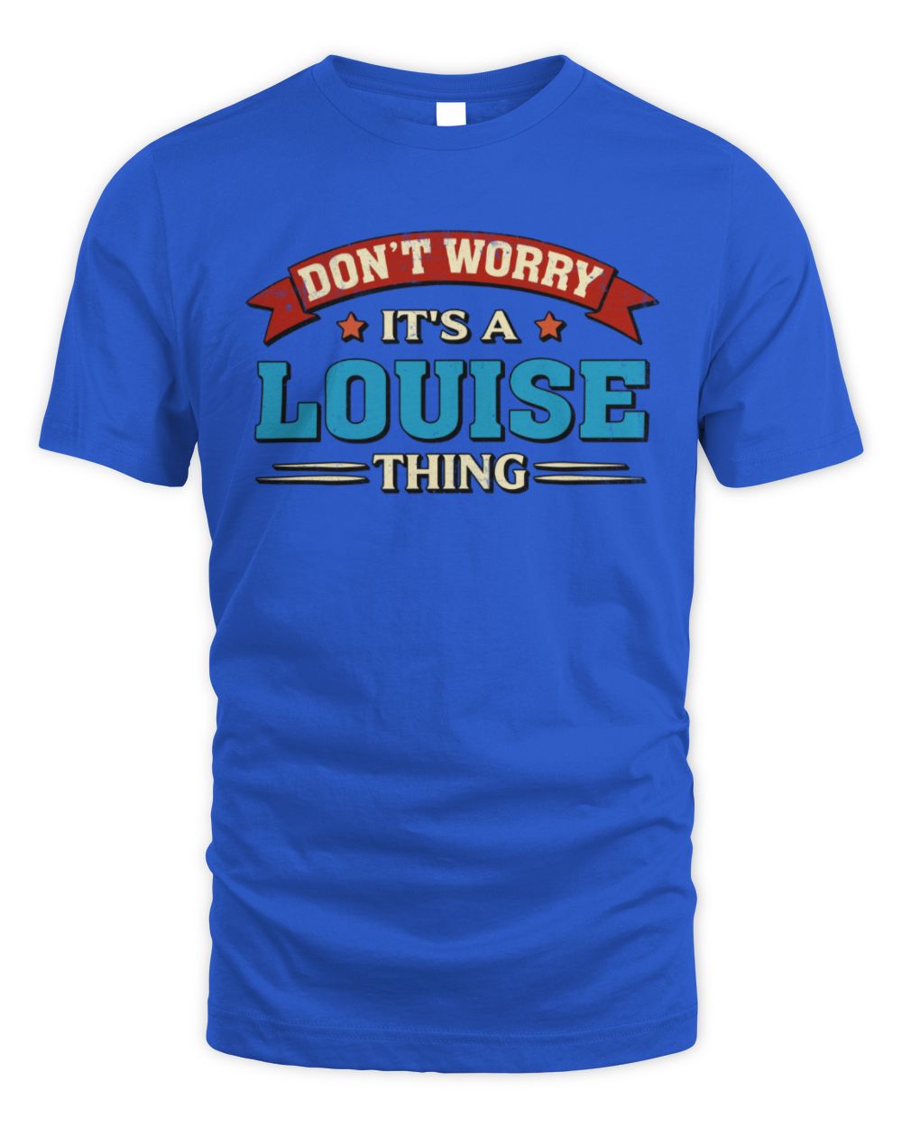 Don't Worry It's a Your Name Thing Funny Retro T-Shirt LOUISE M1-57 / Unisex Standard T-Shirt / royal
