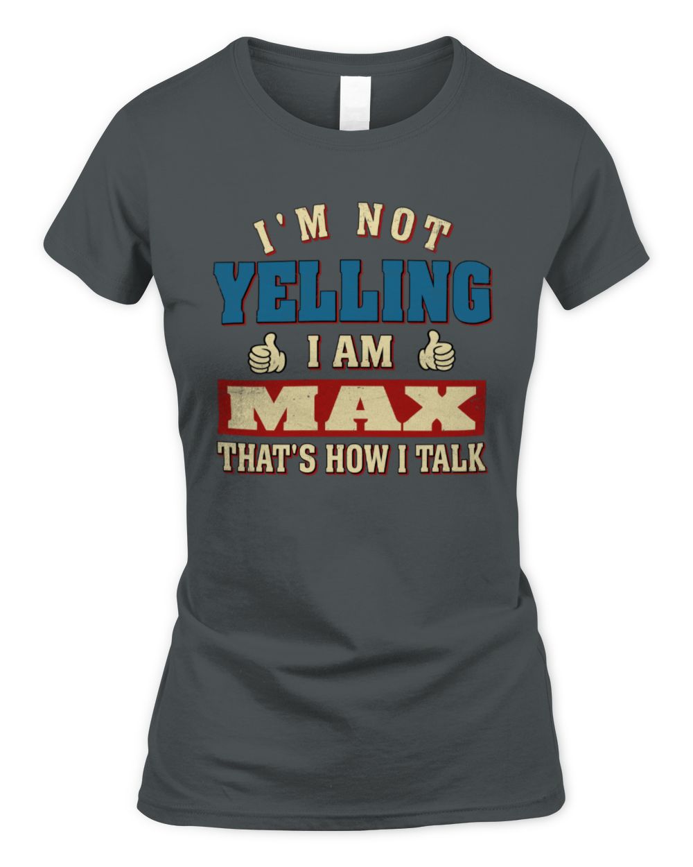 I'm Not Yelling I'm Name That's How I Talk Shirt MAX M1-67 / Women's Standard T-Shirt / charcoal