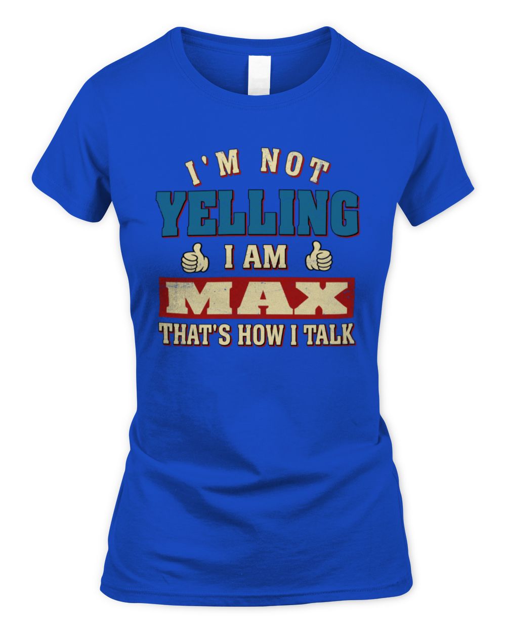 I'm Not Yelling I'm Name That's How I Talk Shirt MAX M1-67 / Women's Standard T-Shirt / royal