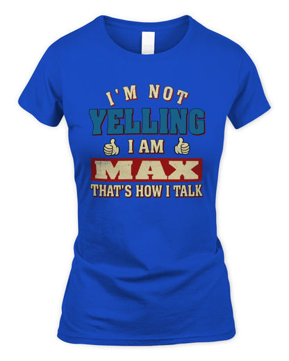 I'm Not Yelling I'm Name That's How I Talk Shirt MAX M1-67 / Women's Standard T-Shirt / royal