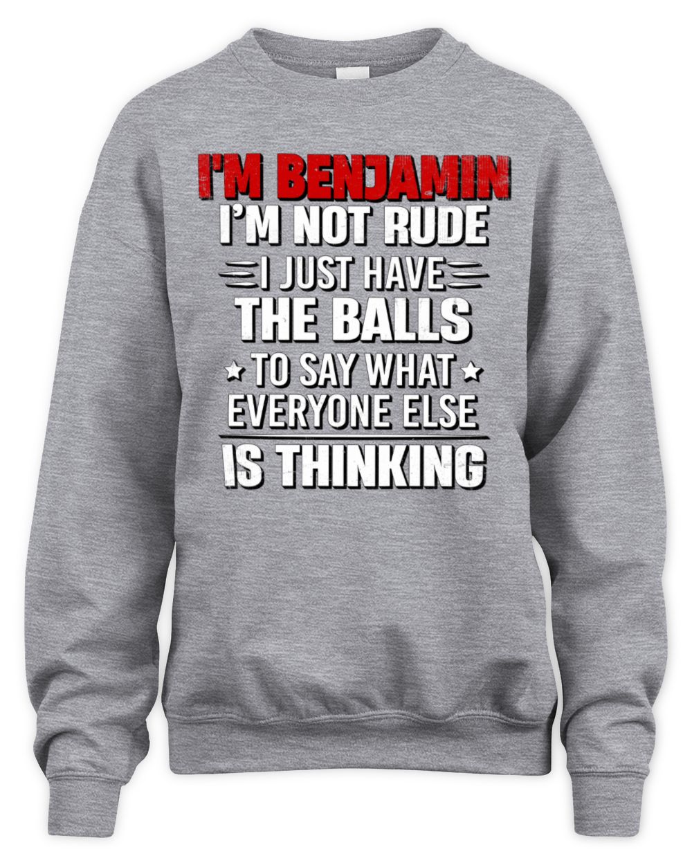 I'm Name I'm Not Rude I Just Have The Balls Funny T-Shirt BENJAMIN M1-46 / Unisex Sweatshirt / sport grey