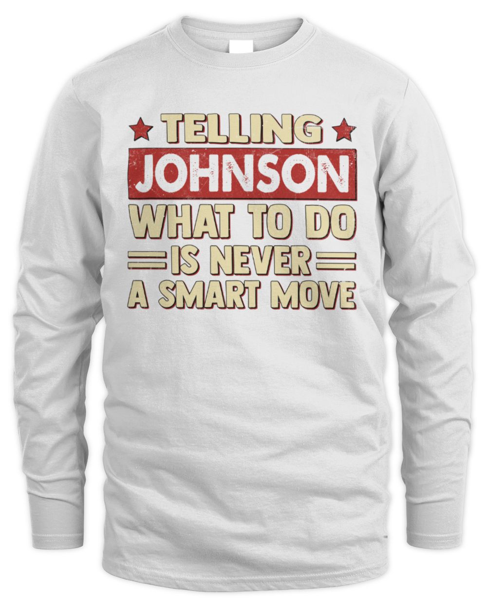 Telling Your Name What to Do Is Never a Smart Move Shirt JOHNSON M1-66 / Men's Long Sleeved T-Shirt / white