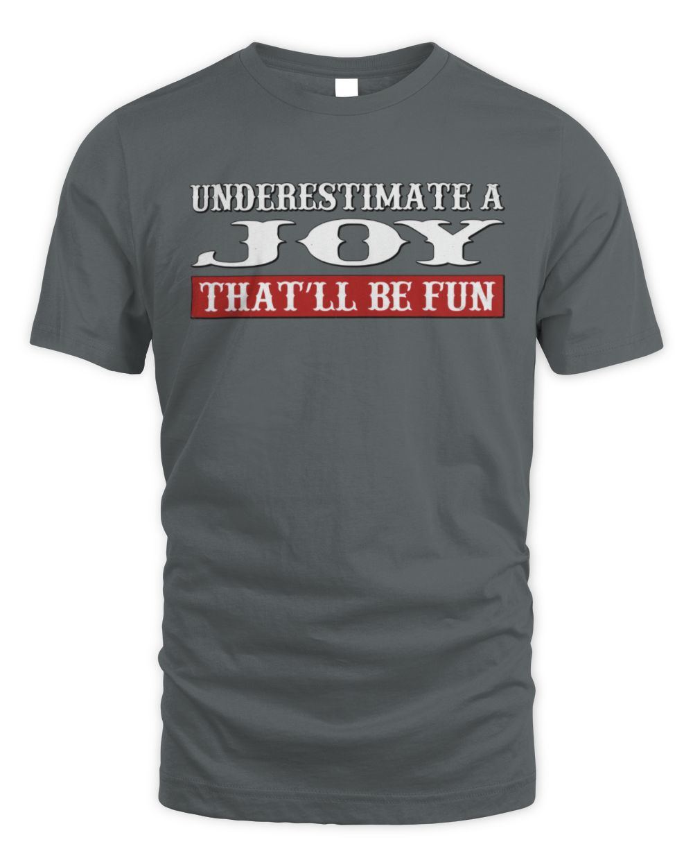 Underestimate Me That'll Be Fun Graphic T-Shirt JOY M1-69 / Unisex Standard T-Shirt / charcoal