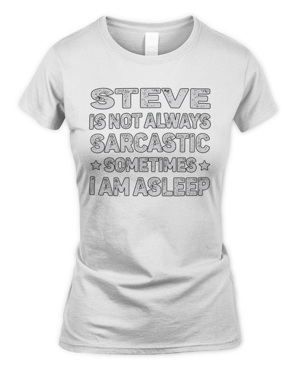 Your Name Is Not Always Sarcastic Funny T-Shirt STEVE M1-62 / Women's Standard T-Shirt / white