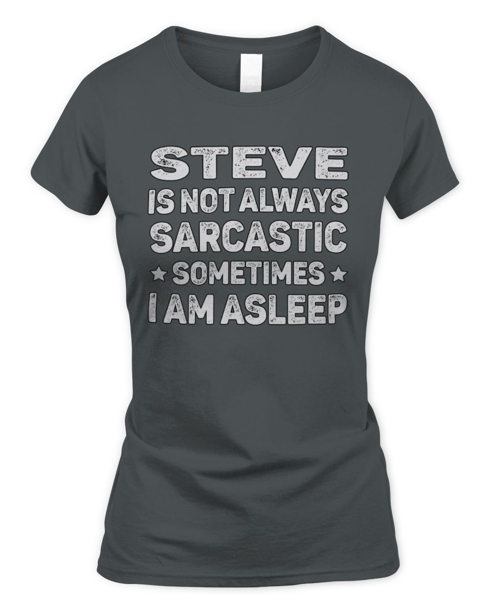 Your Name Is Not Always Sarcastic Funny T-Shirt STEVE M1-62 / Women's Standard T-Shirt / charcoal