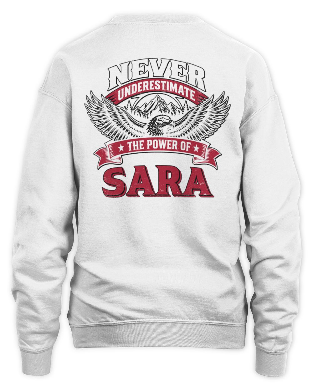 Never Underestimate Your Name Eagle Mountain Shirt SARA M1-61 / Unisex Sweatshirt / white