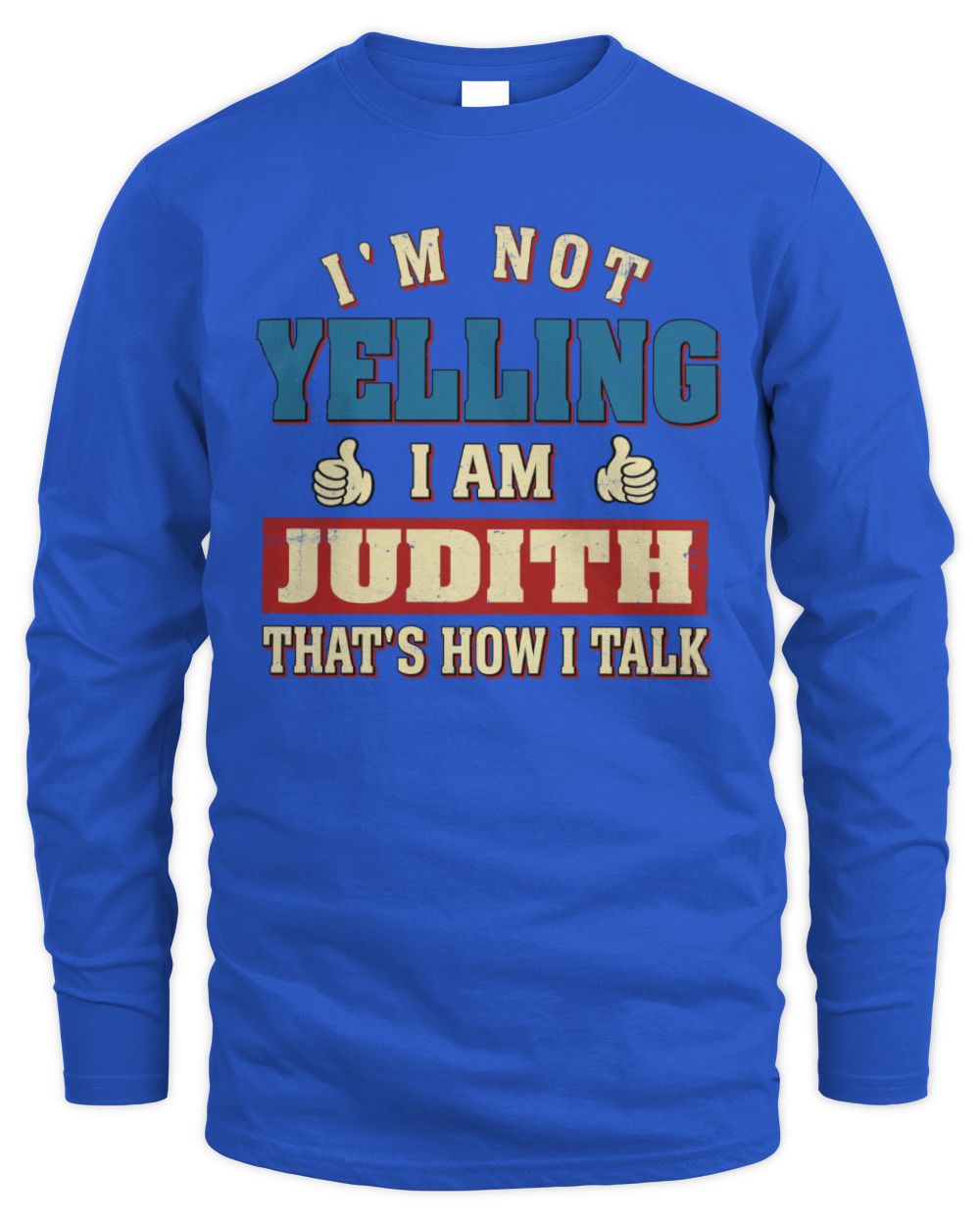 I'm Not Yelling I'm Name That's How I Talk Shirt JUDITH M1-67 / Men's Long Sleeved T-Shirt / royal