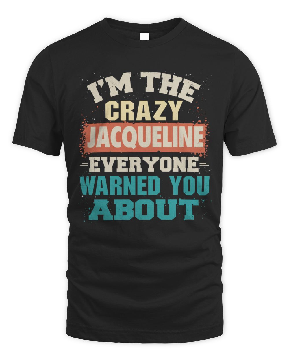 I'm the Crazy One Everyone Warned You About Retro Graphic T-Shirt JACQUELINE M1-70 / Unisex Standard T-Shirt / black