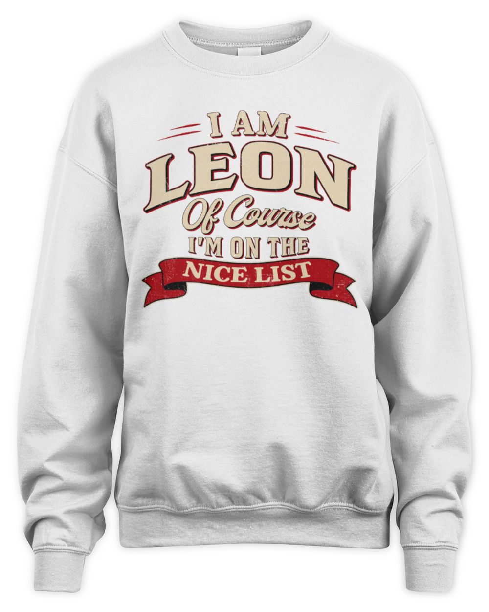 I'm Name Of Course I'm On The Nice List Funny Christmas Shirt LEON M1-68 / Unisex Sweatshirt / white