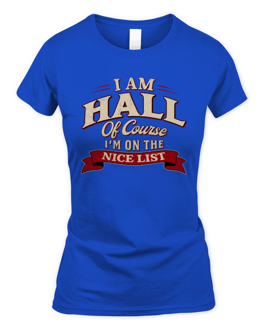 I'm Name Of Course I'm On The Nice List Funny Christmas Shirt HALL M1-68 / Women's Standard T-Shirt / royal