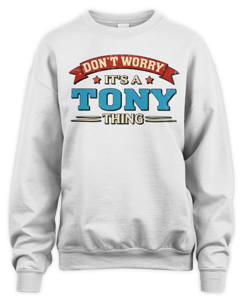 Don't Worry It's a Your Name Thing Funny Retro T-Shirt TONY M1-57 / Unisex Sweatshirt / white