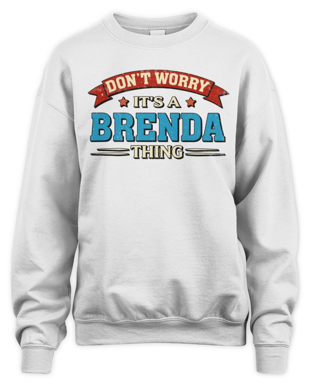Don't Worry It's a Your Name Thing Funny Retro T-Shirt BRENDA M1-57 / Unisex Sweatshirt / white