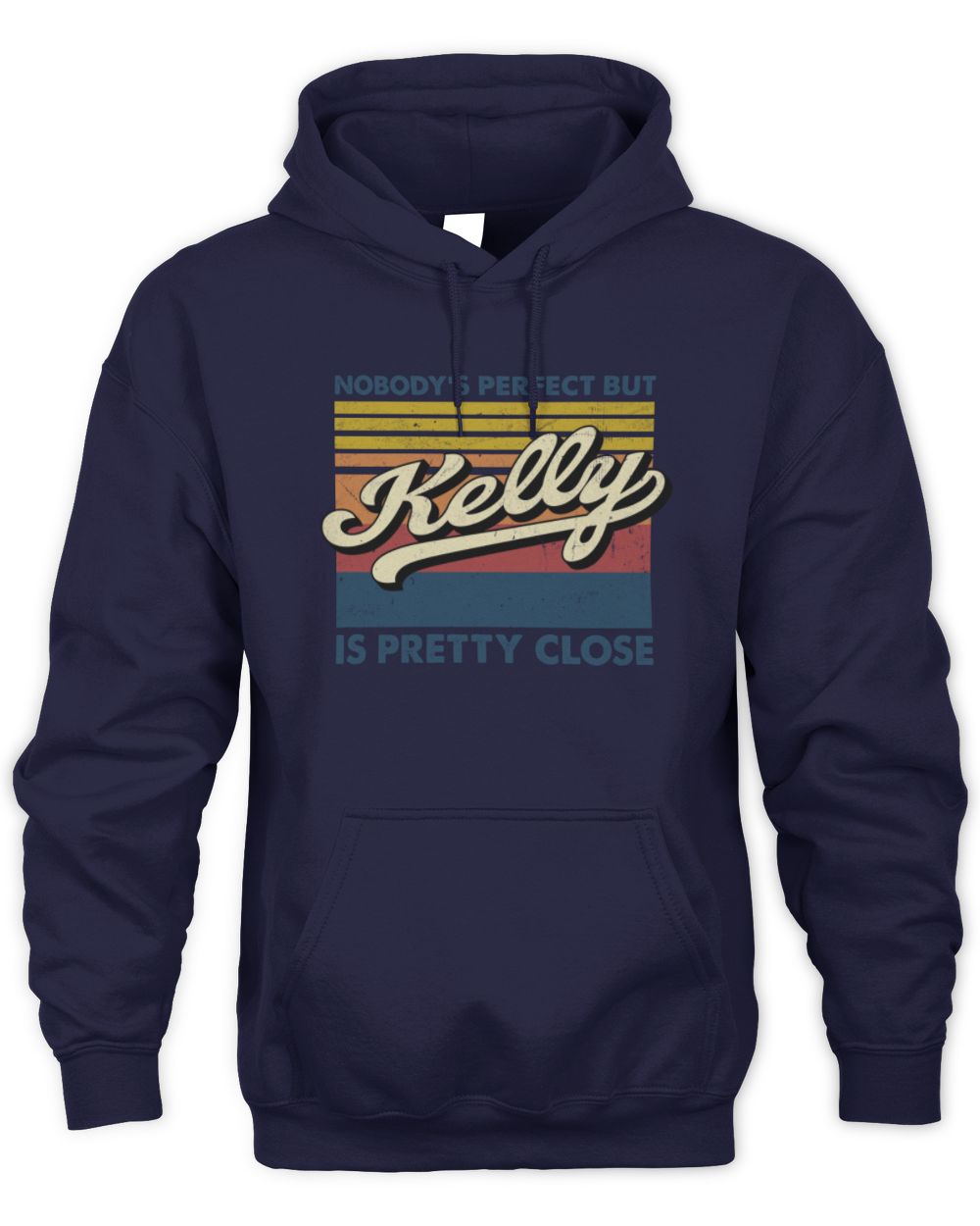 Nobody's Perfect But Your Name Is Pretty Close Retro Shirt KELLY M1-65 / Unisex Hoodie / navy
