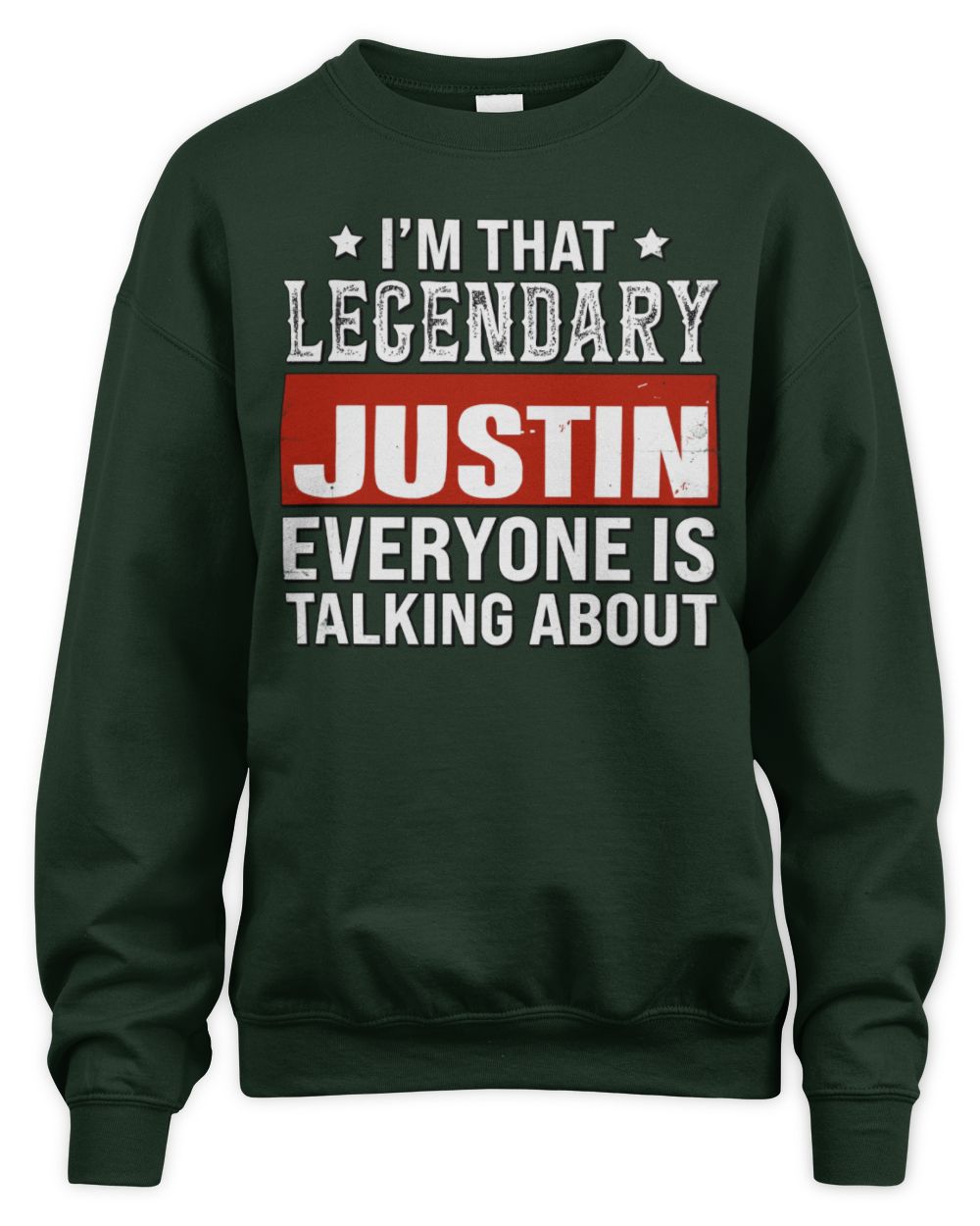 I'm That Legendary Name Everyone Is Talking About Funny Graphic T-Shirt JUSTIN M1-73 / Unisex Sweatshirt / forest green
