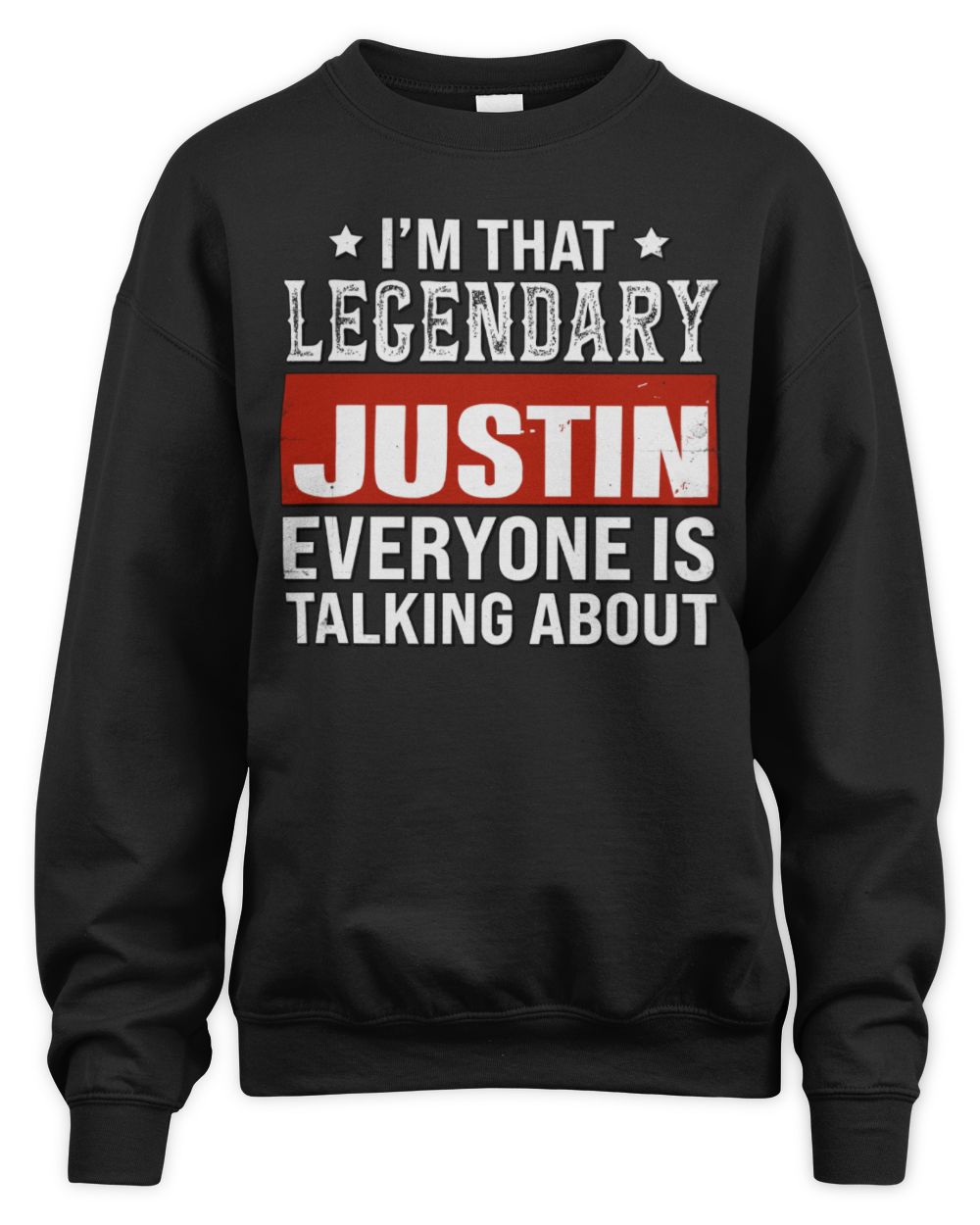 I'm That Legendary Name Everyone Is Talking About Funny Graphic T-Shirt JUSTIN M1-73 / Unisex Sweatshirt / black