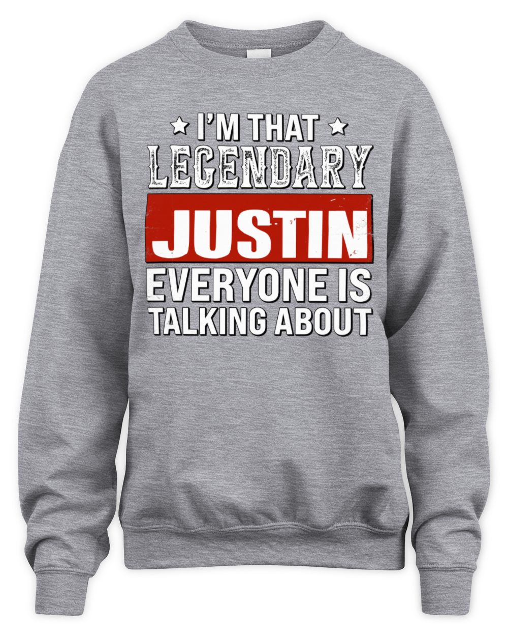 I'm That Legendary Name Everyone Is Talking About Funny Graphic T-Shirt JUSTIN M1-73 / Unisex Sweatshirt / sport grey