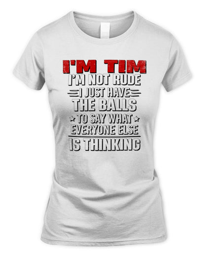 I'm Name I'm Not Rude I Just Have The Balls Funny T-Shirt TIM M1-46 / Women's Standard T-Shirt / white