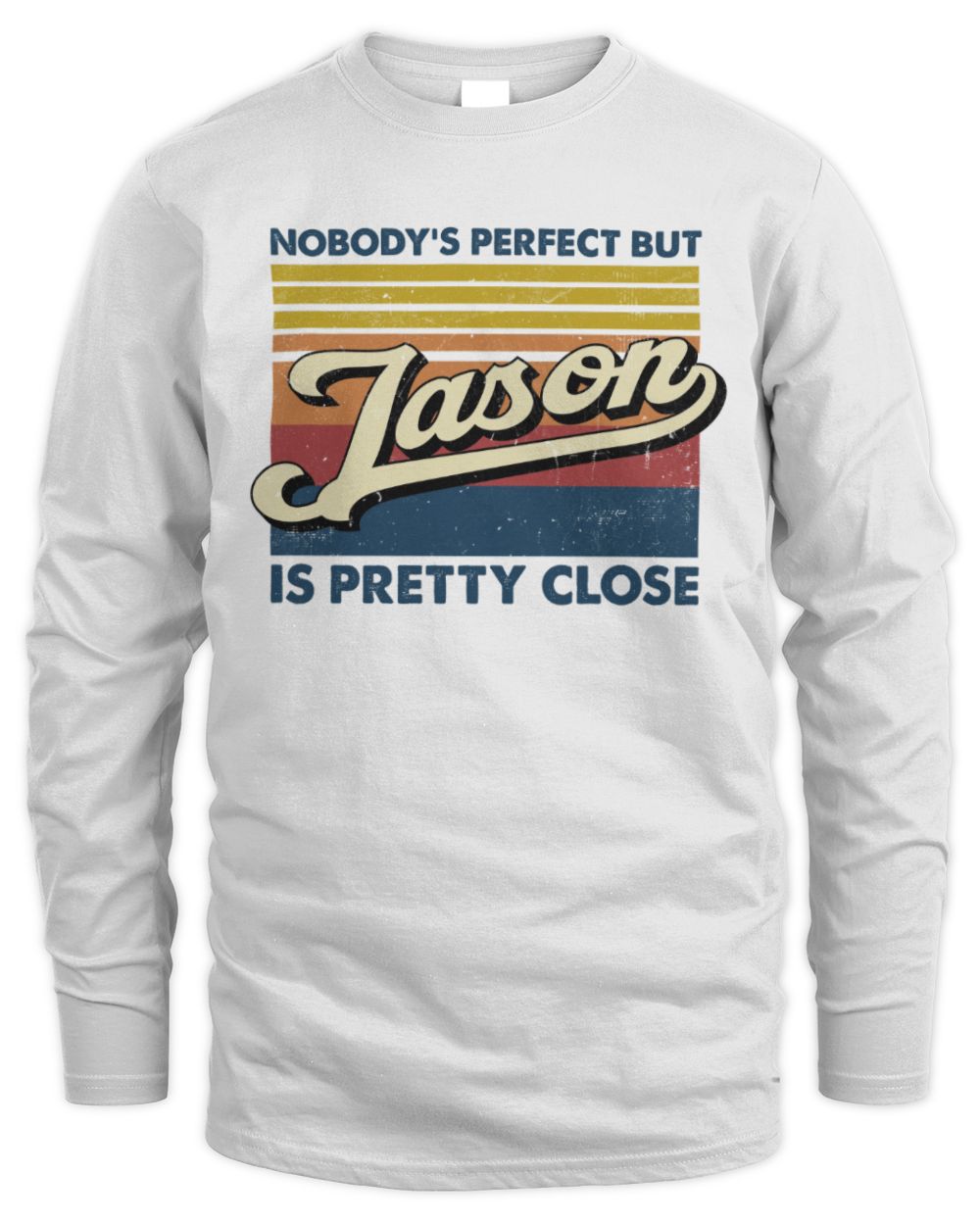 Nobody's Perfect But Your Name Is Pretty Close Retro Shirt JASON M1-65 / Men's Long Sleeved T-Shirt / white