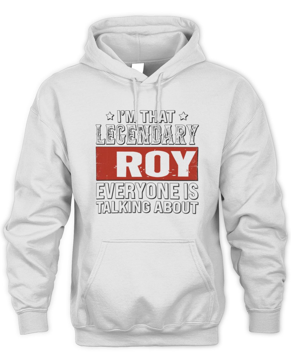 I'm That Legendary Name Everyone Is Talking About Funny Graphic T-Shirt ROY M1-73 / Unisex Hoodie / white