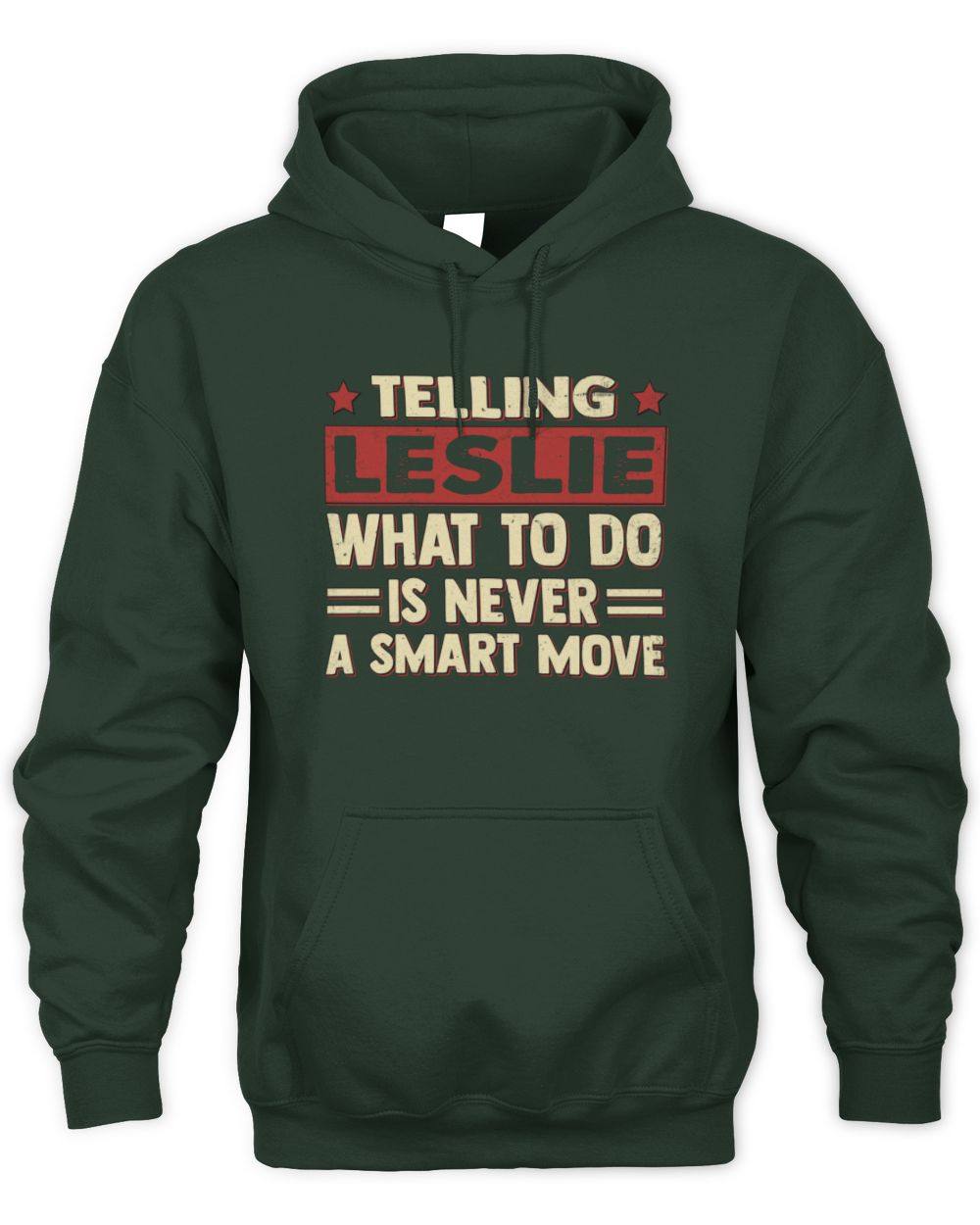 Telling Your Name What to Do Is Never a Smart Move Shirt LESLIE M1-66 / Unisex Hoodie / forest green