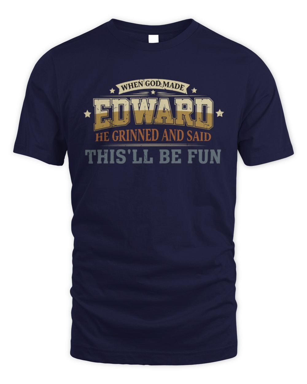 When God Made Your Name Funny Heritage T-Shirt EDWARD M1-80 / Unisex Standard T-Shirt / navy