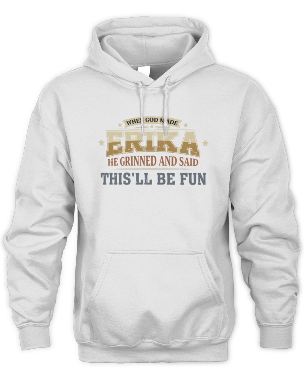 When God Made Your Name Funny Heritage T-Shirt ERIKA M1-80 / Unisex Hoodie / white